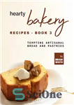 دانلود کتاب Hearty Bakery Recipes: Tempting Artisanal Bread and Pastries, Book 3 – دستور العمل های شیرینی پزی: نان و...