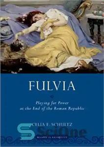 دانلود کتاب Fulvia: Playing for Power at the End of the Roman Republic – فولویا: بازی برای قدرت در پایان...