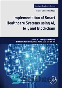 دانلود کتاب Implementation of Smart Healthcare Systems using AI, IoT, and Blockchain – پیاده سازی سیستم های هوشمند مراقبت های...