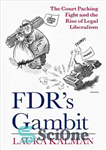 دانلود کتاب FDR’s Gambit: The Court Packing Fight and the Rise of Legal Liberalism بازی 