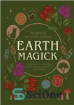دانلود کتاب Earth Magick: Ground yourself with magick. Connect with the seasons in your life & in nature – جادوی...