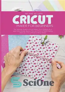 دانلود کتاب Cricut Maker for Beginners: The Ultimate Guide to Cricut Maker, Cricut Exploire Air 2 and Cricut Design Space....