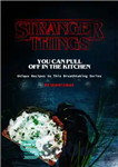 دانلود کتاب Stranger Things You Can Pull Off in The Kitchen: Unique Recipes to This Breathtaking Series – چیزهای عجیب...