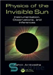 دانلود کتاب Physics of the Invisible Sun: Instrumentation, Observations, and Inferences – فیزیک خورشید نامرئی: ابزار دقیق، مشاهدات و استنتاج