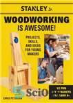 دانلود کتاب Stanley Jr. Woodworking is Awesome: Projects, Skills, and Ideas for Young Makers–12 Fun DIY Projects for Ages 8 ...