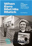 دانلود کتاب When Eero Met His Match: Aline Louchheim Saarinen and the Making of an Architect – وقتی ایرو با...