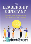 دانلود کتاب The Leadership Constant: Audacious Strategies for Navigating Change – ثابت رهبری: استراتژی های جسورانه برای تغییر مسیر