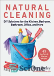 دانلود کتاب Natural Cleaning: DIY Solutions for the Kitchen, Bedroom, Bathroom, Office, and More – تمیز کردن طبیعی: راه حل...