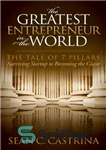 دانلود کتاب The Greatest Entrepreneur in the World: The Tale of 7 Pillars: Surviving Startup to Becoming the Giant –...