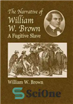 دانلود کتاب The Narrative of William W. Brown, a Fugitive Slave – روایت ویلیام دبلیو براون، یک برده فراری