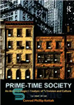 دانلود کتاب Prime-Time Society: An Anthropological Analysis of Television and Culture, Updated Edition – جامعه پرایم تایم: تحلیل انسان شناختی...