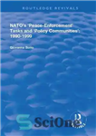 دانلود کتاب NATO’s Peace Enforcement Tasks and Policy Communities: 1990-1999 – وظایف و جوامع سیاست اجرای صلح ناتو: 1990-1999