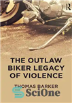 دانلود کتاب The Outlaw Biker Legacy of Violence – میراث دوچرخه‌سواری یاغی خشونت
