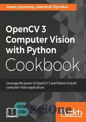 دانلود کتاب OpenCV 3 Computer Vision with Python Cookbook – OpenCV 3 Computer Vision با کتاب آشپزی Python