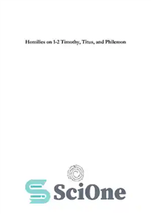 دانلود کتاب Homilies on 1-2 Timothy, Titus, and Philemon – موعظه های 1-2 تیموتائوس، تیطوس و فیلمون