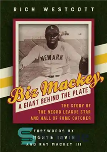 دانلود کتاب Biz Mackey, a Giant Behind the Plate: The Story of the Negro League Star and Hall of Fame...