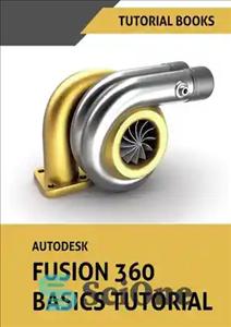 دانلود کتاب Autodesk Fusion 360 Basics Tutorial – آموزش اصول اولیه Autodesk Fusion 360