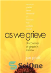 دانلود کتاب As We Grieve: Discoveries of Grace in Sorrow – همانطور که ما غمگینیم: اکتشافات فیض در اندوه