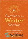 دانلود کتاب 21 Days to Awaken the Writer Within: Find Joy in Creative Writing and Discover Your Unique Voice –...