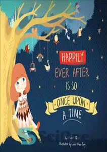 دانلود کتاب Happily Ever After Is So Once Upon A Time – خوشحالی همیشه پس از آن روزی روزگاری است