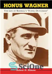 دانلود کتاب Honus Wagner: The Life of Baseball’s ‘Flying Dutchman’ – هونوس واگنر: زندگی هلندی پرنده بیسبال