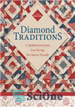 دانلود کتاب Diamond Traditions: 11 Multifaceted Quilts, Easy Piecing, Fat-Quarter Friendly – سنت های الماس: 11 لحاف چند وجهی، قطعه...