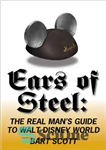دانلود کتاب Ears of Steel: The Real Man’s Guide to Walt Disney World – Ears of Steel: The Real Man’s...