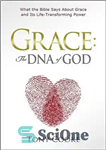 دانلود کتاب Grace, the DNA of God: What the Bible Says about Grace and Its Life-Transforming Power – گریس، DNA...