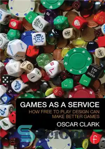 دانلود کتاب Games As A Service: How Free to Play Design Can Make Better Games – بازی‌ها به‌عنوان یک سرویس:...