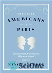 دانلود کتاب The Other Americans in Paris: Businessmen, Countesses, Wayward Youth, 18801941 – سایر آمریکایی ها در پاریس: بازرگانان، کنتس...