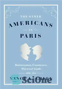 دانلود کتاب The Other Americans in Paris: Businessmen, Countesses, Wayward Youth, 18801941 – سایر آمریکایی ها در پاریس: بازرگانان، کنتس...