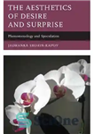 دانلود کتاب The Aesthetics of Desire and Surprise: Phenomenology and Speculation – زیبایی شناسی میل و شگفتی: پدیدارشناسی و گمانه...