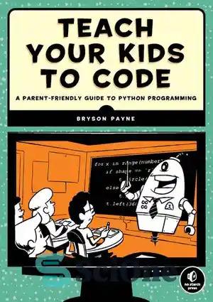 دانلود کتاب Teach Your Kids to Code: A Parent-Friendly Guide to Python Programming – به کودکان خود کدنویسی را آموزش...