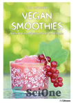 دانلود کتاب Vegan Smoothies: Natural and Energizing Drinks for All Tastes – اسموتی های گیاهی: نوشیدنی های طبیعی و انرژی...