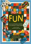 دانلود کتاب The Book of Fun: An Illustrated History of Having a Good Time – کتاب سرگرمی: تاریخچه مصور خوش...