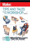 دانلود کتاب Make: Tips and Tales from the Workshop, Volume 2: A Handy Reference for Makers – ساخت: نکات و...