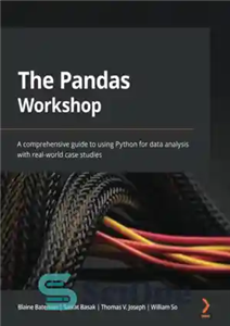 دانلود کتاب The Pandas Workshop: A comprehensive guide to using Python for data analysis with real-world case studies – کارگاه...