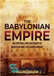 دانلود کتاب The Babylonian Empire: An Enthralling Overview of Babylon and the Babylonians – امپراتوری بابل: مروری جذاب از بابل...
