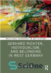 دانلود کتاب Gerhard Richter, Individualism, and Belonging in West Germany – گرهارد ریشتر، فردگرایی و تعلق در آلمان غربی