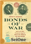 دانلود کتاب Bonds of War: How Civil War Financial Agents Sold the World on the Union – اوراق قرضه جنگ:...