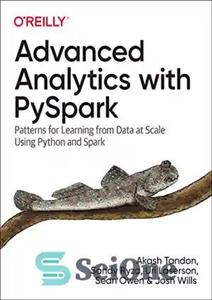 دانلود کتاب Advanced Analytics with PySpark: Patterns for Learning from Data at Scale Using Python and Spark – تجزیه و...