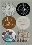 دانلود کتاب Clock and Compass: How John Byron Plato Gave Farmers a Real Address – ساعت و قطب نما: چگونه...