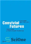 دانلود کتاب Convivial Futures: Views From A Post-Growth Tomorrow – آینده های دلپذیر: دیدگاه هایی از فردای پس از رشد
