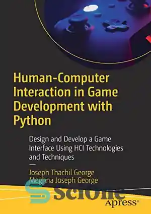 دانلود کتاب Human-Computer Interaction in Game Development with Python: Design and Develop a Game Interface Using HCI Technologies and Techniques...