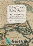 دانلود کتاب Isle of Devils, Isle of Saints: An Atlantic History of Bermuda, 16091684 – جزیره شیاطین، جزیره مقدسین: تاریخ...
