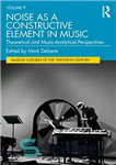 دانلود کتاب Noise as a Constructive Element in Music: Theoretical and Music-Analytical Perspectives – نویز به عنوان یک عنصر سازنده...