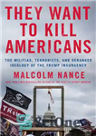 دانلود کتاب They Want to Kill Americans: The Militias, Terrorists, and Deranged Ideology of the Trump Insurgency – آنها می...