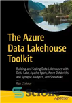 دانلود کتاب The Azure Data Lakehouse Toolkit: Building and Scaling Lakehouses on with Delta Lake, Apache Spark, Databricks,... 