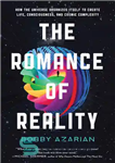 دانلود کتاب The Romance of Reality: How the Universe Organizes Itself to Create Life, Consciousness, and Cosmic Complexity – عاشقانه...