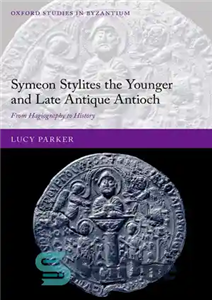 دانلود کتاب Symeon Stylites the Younger and Late Antique Antioch: From Hagiography to History – Symeon Stylites انطاکیه جوانتر و... 